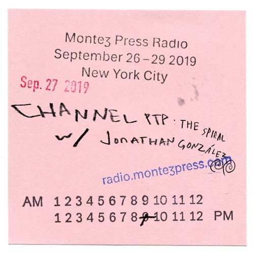 Channel PTP: The Spiral (Jonathan Gonzalez, Johann Diedrick, & co.) on Montez Press Radio 09.27.2019