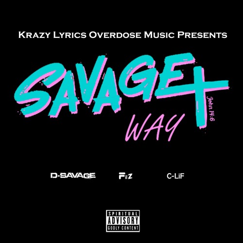 Savage Way By D Savage Filz C Lif By Krazy Lyrics Overdose
