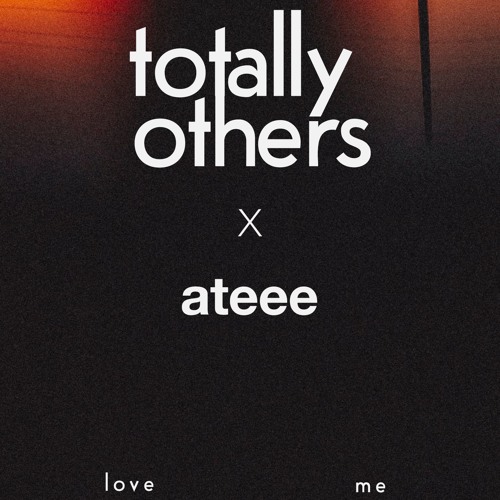 Totally Others x Ateee - Love Me