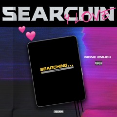 Mone 2Much - Searchin 4 Love