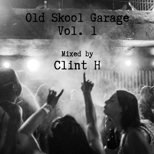 Stream Old Skool Garage Vol. 1 by DJ Clint H Listen online for free