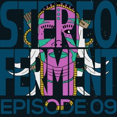 Stereo Ferment Episode 09