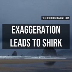 Exaggeration Leads To Shirk || Abu Sumayyah Afzaal