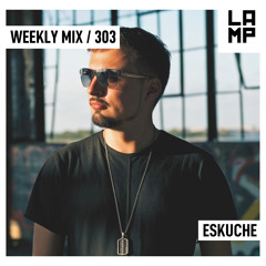 LAMP Weekly Mix #303 feat. Eskuche
