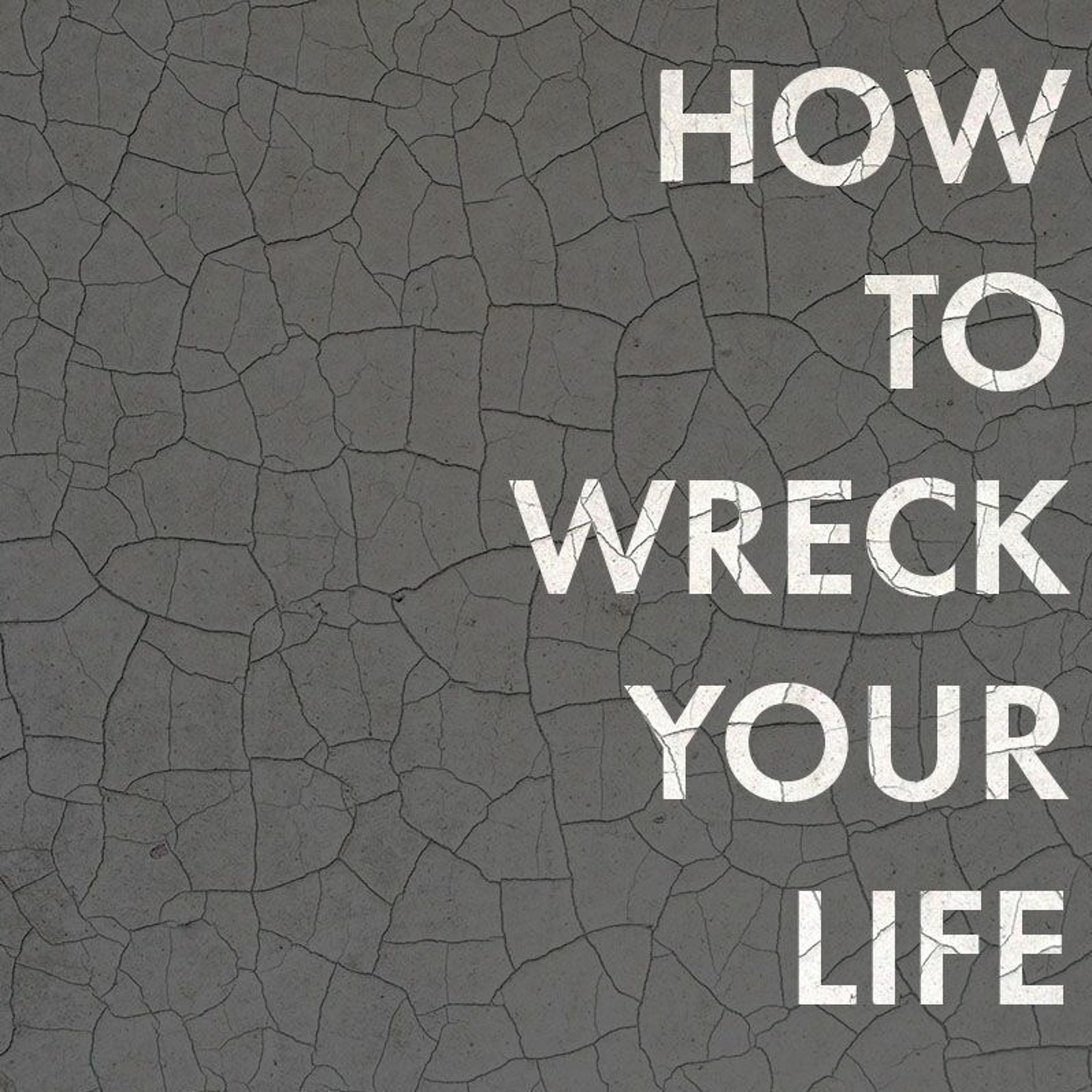 20 October 2019 | How To Wreck Your Life: Make It All About Family - Tom Parker episode artwork