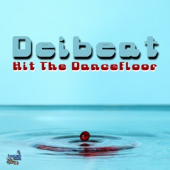 Deibeat - Hit The Dancefloor ***OUT NOW ON BEATPORT!!!***