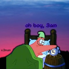 oh boy, 3am