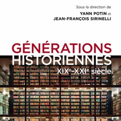 Chemins d'histoire (RC)-Générations historiennes, Y. Potin, J.-F. Sirinelli, C. Moatti, 26.10.19