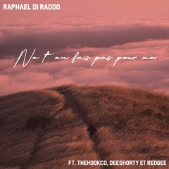 Raphael Di Raddo - Ne t'en fais pas pour moi Feat. TheHookCo, Deeshorty & Redgee