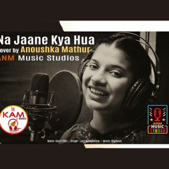 Na Jaane Kya Hua - Movie Dard | Cover by Anoushka Mathur | KAM Sisters | ANM Music | Lata Mangeshkar