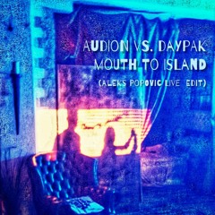 AUDION vs. DAPAYK - MOUTH TO ISLAND (Aleks Popovic Live Edit)