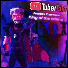 [Tubertale OST] - Fearless Entertainer + King of the Island