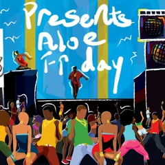 DJ Huncho Presents Aloe Friday Vol 1.