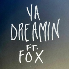 Ya Dreamin Ft. Fox (Prod. DaRoyalBeat)