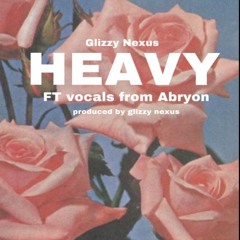 Glizzy Nexus Ft Abryon - "Heavy" (prod.glizzynexus)