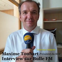 Bulle FM - Interview Maxime Toubart (Version Intégrale) Octobre 2019