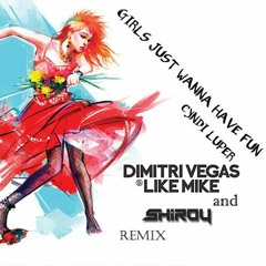 Cyndi Lauper - Girls Just Wanna Have Fun (Dimitri Vegas  Like Mike -Shiroy Remix)
