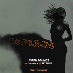 No Drama ( ft. Owen Tk-Swag) prod. Jimohsoundz