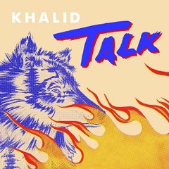 Khalid - Talk Remix