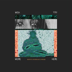 Wish You Were Here - ROOTS DUBMAN | Myrh