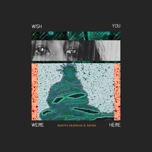 Wish You Were Here - ROOTS DUBMAN | Myrh