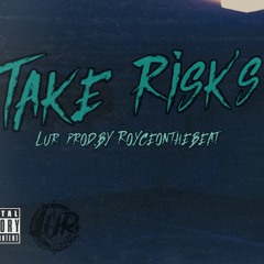 LuR - Take Risks Prod. By Royceonthebeat