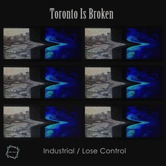 [YANA003] Toronto Is Broken - Industrial / Lose Control