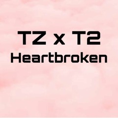 Tom Zanetti x T2 - HeartBroken