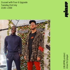 Crucast Rinse FM - FooR & Upgrade