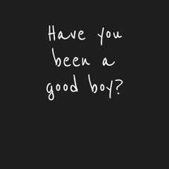 Have You Been A Good Boy?
