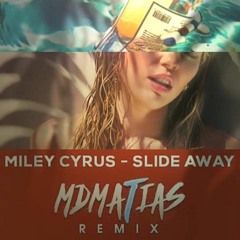 Miley Cyrus - Slide Away MDMATIAS REMIX