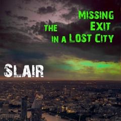 Slair - Missing the Exit in a Lost City [Prog Noir Set]