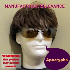 Manufactured Relevance-- APOCRYPHA 2019
