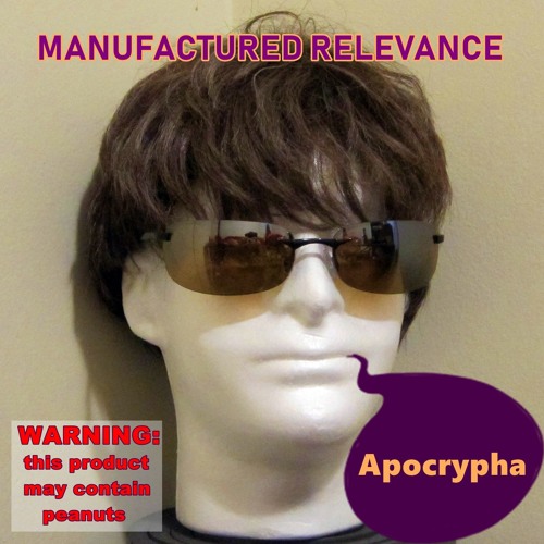 Manufactured Relevance-- APOCRYPHA 2019