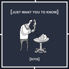 Just Want You To Know (Prod. by sitis)
