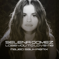 Selena Gomez - Lose You To Love Me (Majed Salih Remix) [ FREE DOWNLOAD ]