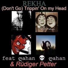 REKHA - (Don't Go) Trippin On My Head (feat Mahan Mahan & Rüdiger Petter)