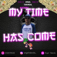 MY TIME HAS COME - BY ANGEL TABORDA