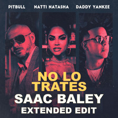 Pitbull Ft. Natti Natasha y Daddy Yankee - No Lo Trates (Saac Baley Extended Edit)