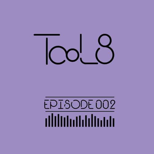 TooL8 | TooL8 & Friends | E002