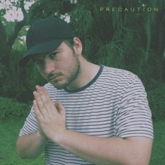 PRECAUTION (prod. losemygrip)