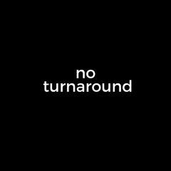 No Turnaround