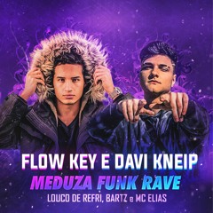 MEDUZA FUNK RAVE | FLOW KEY & DAVI KNEIP ft. LOUCO DE REFRI, BARTZ E MC ELIAS