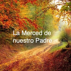 La Merced de nuestro Padre.