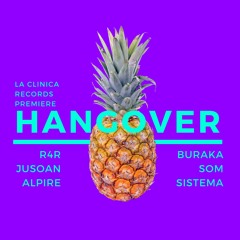 Hangover (R4R, Jusoan, Alpire Remix)[La Clinica Records Premiere]
