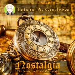 Nostalgia -  Ностальгия (an homage to Mikael Tariverdiev)