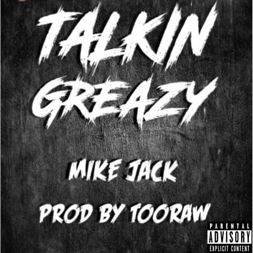 MIKEJACK3200 - TALKIN GREAZY (PROD. TOORAW)