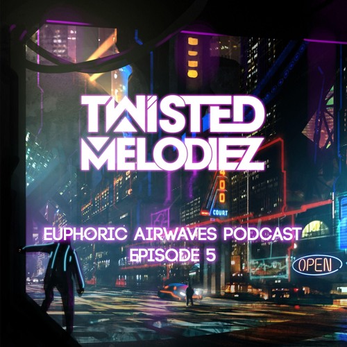 Euphoric Airwaves Podcast E05 by Twisted Melodiez (Downloadable)