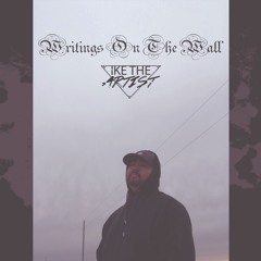 Writings On The Wall - Written & Prod. By IKE THE ARTIST