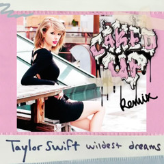 Taylor Swift - Wildest Dreams (Caked Up Remix)
